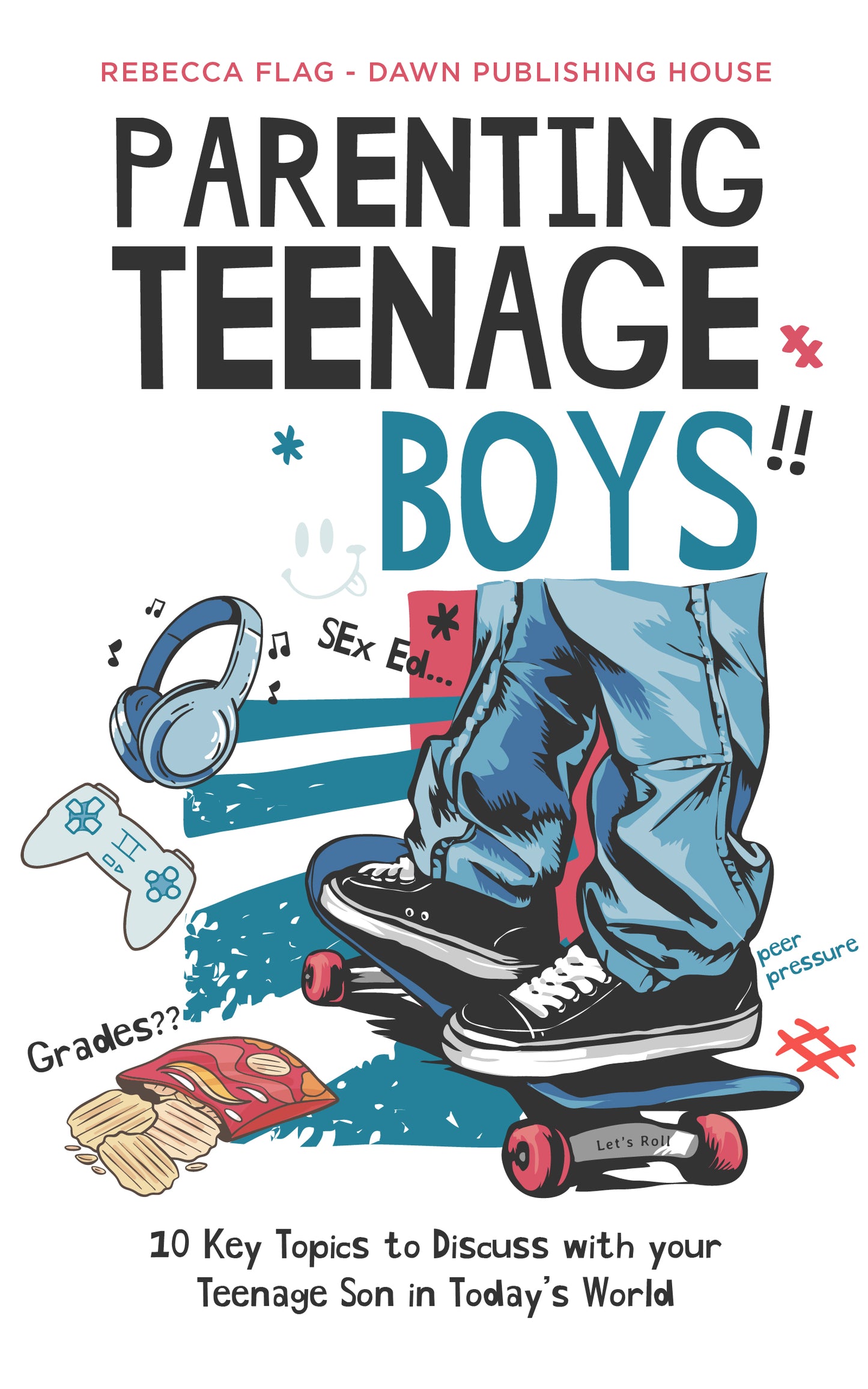 Parenting Teenage Boys - 10 Key Topics to Discuss With Your Teenage Son in Today’s World (Copy)
